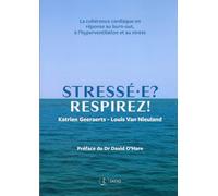 Stressé-E ? Respirez ! - La Cohérence Cardiaque En Réponse Au Burn-Out, À L'hyperventilation Et Au Stress