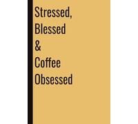 Stressed, Blessed & Coffee Obsessed: 110 Blank Pages | 6x9Inches | Funny Notebook Gift Ideas, Sarcastic Saying Work Gag Gift for Girls, Office Employees, Boss, Coworkers, Colleagues, Best Friend