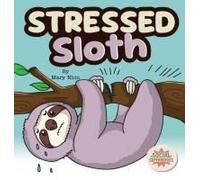 Stressed Sloth: A Slow And Steady Rhyming Guide To Calming Down Paperback Book By Mary Nhin
