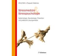 Stressmedizin und Stresspsychologie: Epidemiologie, Neurobiologie, Prävention und praktische Lösungsansätze