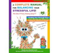 Stressy Jessy!?! - A COMPLETE MANUAL FOR BALANCING YOUR STRESSFUL LIFE!: Guiding You Through Your Colourful World of Stress!