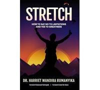 STRETCH: HOW TO SAY NO TO LIMITATIONS AND YES TO GREATNESS