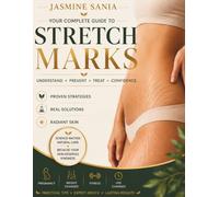 Stretch Marks: A Practical Guide to Understanding, Preventing, and Treating Stretch Marks with Evidence-Based Skin Care, Home Care & Clinical Options