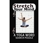 Stretch Your Mind: A Yoga Word Search Puzzle: Relax, Focus, and Enjoy: A Yoga-Inspired Word Search for Mindfulness & Meditation