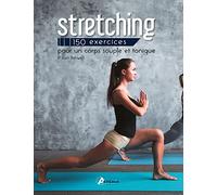 Stretching: 150 exercices pour un corps souple et tonique