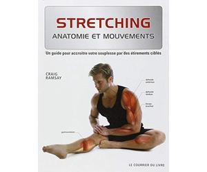 Stretching, anatomie et mouvements : Un guide pour accroître votre souplesse par des étirements ciblés by Unknown(2018-04-20)