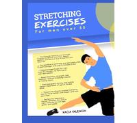 stretching exercises for men over 50: The Ultimate Flexibility and Strength Program to Relieve Joint Pain, Regain Mobility, and Reclaim Your Prime-No Gym Required