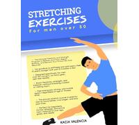 stretching exercises for men over 50: The Ultimate Flexibility and Strength Program to Relieve Joint Pain, Regain Mobility, and Reclaim Your Prime-No Gym Required