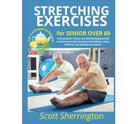 Stretching exercises for senior over 60: Stretching for Vitality and Well-Being Beyond 60: Essential exercises to maintain flexibility, reduce stiffness, and alleviate discomfort.