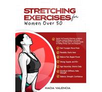 stretching exercises for women over 50: Gentle Yet Powerful Stretches to Relieve Stiffness, Improve Balance, and Boost Vitality-The Ultimate 50+ Women's Guide to Feeling Strong, Lean, and Energized
