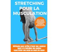 Stretching pour la Musculation : méthodes pour arrêter d'avoir mal, soulever lourd, et s'entraîner des années (sans briser son corps en cours de route)