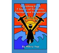 Stretching the X: 7 Stories of Creativity, Courage, and Compassion