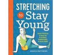 Stretching to Stay Young by Jessica Matthews Jessica Matthews (Auteur)