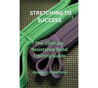 Stretching to Success: The Ultimate Resistance Band Training Guide