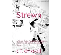 Strewn: A Memoir Told in Fragments: A Compilation of Short Stories, Journals, Thoughts, and Poems