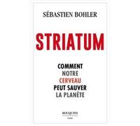 Striatum - Comment notre cerveau peut sauver la planète Sébastien Bohler (Auteur)