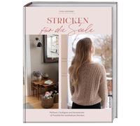 Stricken für die Seele: Pullover, Cardigans und Accessoires: Strickbuch mit 18 Projekten für meditatives Stricken. Strickanleitungen von einfach nspruchsvoll. Strickmuster von XS bis 3XL