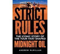 Strict Rules: The iconic story of the tour that shaped Midnight Oil
