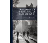 Strictures On The Modern System Of Female Education