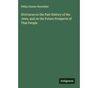 Strictures on the Past History of the Jews, and on the Future Prospects of That People