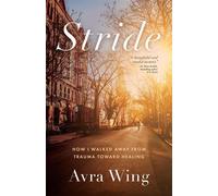 Stride How I Walked Away from Trauma Toward Healing - Avra Wing - GFB - ebook (ePub) - Livre