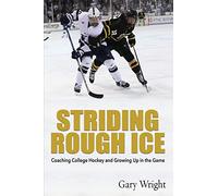 Striding Rough Ice: Coaching College Hockey and Growing Up in The Game