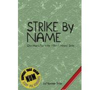 Strike by Name: One Man's Part in the Miners' Strike