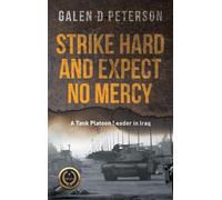 Strike Hard and Expect No Mercy: A Tank Platoon Leader in Iraq