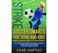 STRIKE Soccer Smarts for Teens and Kids: Improve Soccer Skills for Young Players. Ideal for Soccer Coaching, Soccer Skills Training, Soccer Tactics, and Strategies to Improve Soccer IQ for Kids.