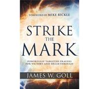 Strike the Mark by Goll James W. Goll Goll James W. Goll (Auteur)