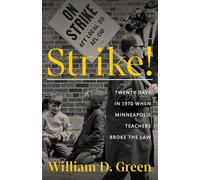 Strike!: Twenty Days in 1970 When Minneapolis Teachers Broke the Law