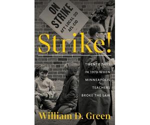 Strike!: Twenty Days in 1970 When Minneapolis Teachers Broke the Law