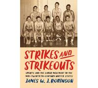 Strikes and Strikeouts Sports and the Labor Movement in the Mid-Twentieth-Century United States - Dr. James W. J. Robinson - Rutgers University Press - ebook (ePub) - Livre