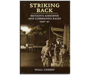 Striking Back: Britain's Airborne And Commando Raids 1940-42