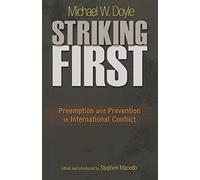 Striking First: Preemption and Prevention in International Conflict (The University Center for Human Values Series)