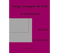 String Crossing for the Cello, Book One: The Open-String Book
