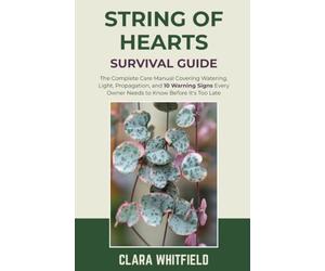 String of Hearts Survival Guide: The Complete Care Manual Covering Watering, Light, Propagation, and 10 Warning Signs Every Owner Needs to Know Before It's Too Late
