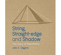 String, Straight-edge and Shadow: The Story of Geometry