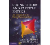 [String Theory and Particle Physics: An Introduction to String Phenomenology] [By: Luis E. Ibañez, Angel M. Uranga] [February, 2012]