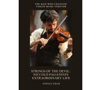 Strings Of The Devil: Niccolò Paganini's Extraordinary Life