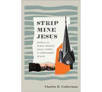 Strip Mine Jesus Hope for the Rural Church, Small Towns, and Overlooked Places - Charles Cotherman - Baker publishing group - ebook (ePub) - Livre