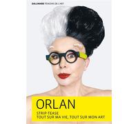 Strip-tease Tout sur ma vie, tout sur mon art - Orlan - Gallimard - broché - Monographie
