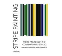 Stripe Painting in the Contemporary Studio: Observation, Structure, & Realism in Abstract Art