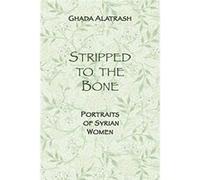 Stripped To The Bone: Portraits Of Syrian Women Ghada Alatrash (Auteur)