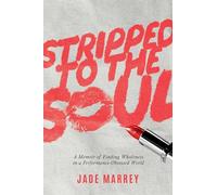 Stripped to the Soul: A Memoir of Finding Wholeness in a Performance-Obsessed World