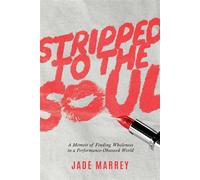Stripped to the Soul A Memoir of Finding Wholeness in a Performance-Obsessed World - Jade Marrey - Post Hill Press - ebook (ePub) - Livre