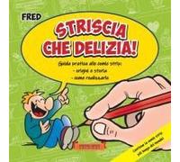 Striscia Che Delizia!: Guida Pratica Alle Comic Strip: Origini E Storia, Come Realizzarle (Italian Edition)