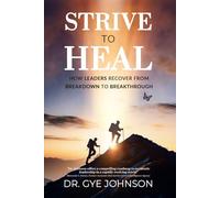STRIVE to HEAL: How Leaders Recover from Breakdown to Breakthrough