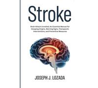 Stroke: Brain Attack Unveiled, An Essential Manual for Grasping Origins, Warning Signs, Therapeutic Interventions, and Preventive Measures
