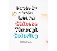 Stroke by Stroke Learn Chinese Through Coloring: A Relaxing Way to Learn Chinese Characters and Strokes Through Art and Color.